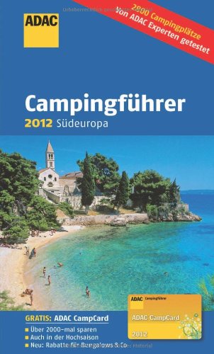 Produkt-Bild: ADAC Campingf&uuml;hrer 2012: S&uuml;deuropa: Andorra, Bosnien und Herzogowina, Bulgarien, Frankreich, Griechenland, Italien, Kroatien, Malta, Montenegro, ... T&uuml;rkei, Ungarn (Camping und Caravaning)