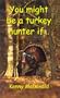 You Might Be a Turkey Hunter If...