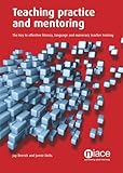 Teaching practice and mentoring : the key to effective literacy, language and numeracy teacher training