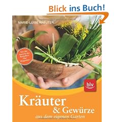 Kr�uter und Gew�rze aus dem eigenen Garten: Naturgem��er Anbau, Ernte, Verwendung