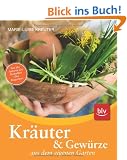 Kr�uter und Gew�rze aus dem eigenen Garten: Naturgem��er Anbau, Ernte, Verwendung