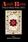 Amish Roots: A Treasury of History, Wisdom, and Lore (Center Books in Anabaptist Studies)