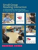 Small-Group Reading Instruction: A Differentiated Teaching Model for Beginning and Struggling Readers