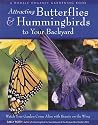 Attracting Butterflies & Hummingbirds to Your Backyard: Watch Your Garden Come Alive With Beauty on the Wing (A Rodale Organic Gardening Book)