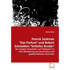 Patrick S�skinds "Das Parfum" und Robert Schneiders "Schlafes Bruder": Die Aspekte "Genialit�t" und "Wahnsinn" in einer Bearbeitung des literarischen und  gesellschaftlichen Kontextes