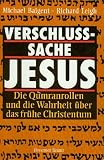 Verschlu&szlig;sache Jesu - Die Qumranrollen und die Wahrheit &uuml;ber das fr&uuml;he Christentum - Aus dem Englischen von Paul S - Dachs und Brigitta Neumeister-Taroni; DEA - Michael/Leigh, Richard Baigent