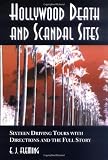 Hollywood Death and Scandal Sites: Sixteen Driving Tours with Directions and the Full Story, from Tallulah Bankhead to River Phoenix