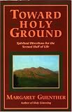 Toward Holy Ground: Spiritual Directions for the Second Half of Life