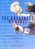 The Greatness Of Girls : Famous Women Talk About Growing Up