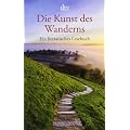 Die Kunst des Wanderns: Ein literarisches Lesebuch