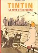 Tintin, le r�ve et la r�alit� : L'histoire de la cr�ation des aventures de Tintin