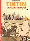 Tintin, le r�ve et la r�alit� : L'histoire de la cr�ation des aventures de Tintin