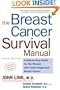 The Breast Cancer Survival Manual: A Step-By-Step Guide for the Woman With Newly Diagnosed Breast Cancer