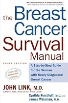 The Breast Cancer Survival Manual, Third Edition: A Step-by-Step Guide for the Woman With Newly Diagnosed Breast Cancer