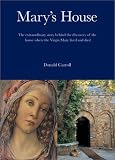 Marys House: The Extraordinary Story Behind the Discovery of the House Where the Virgin Mary Lived and Died