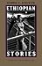 Ethiopian Stories (The Northeastern Library of Black Literature)