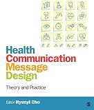 Health communication message design : theory and practice