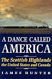 A Dance Called America: The Scottish Highlands, the United States and Canada