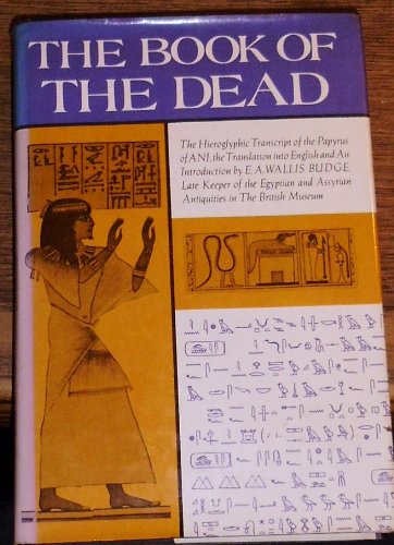 The Egyptian Book of the Dead: The Hieroglyphic Transcript of the Papyrus of Ani, the Translation into English and An Introduction by E. A. Wallis Budge