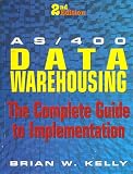 AS/400 Data Warehousing: The Complete Guide to Implementation Brian W. Kelly