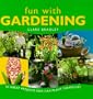 Fun With Gardening : 50 Great Projects Kids Can Plant Themselves