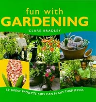Fun With Gardening : 50 Great Projects Kids Can Plant Themselves