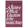 A History of Music Education in the United States.