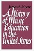 A History of Music Education in the United States.