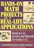 Hands-On Math Projects With Real-Life Applications: Ready-To-Use Lessons and Materials for Grades 6-12