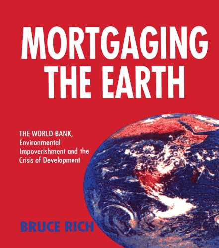 Mortgaging the Earth: World Bank, Environmental Impoverishment and the Crisis of Development
