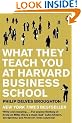 What They Teach You at Harvard Business School: My Two Years Inside the Cauldron of Capitalism