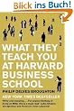 What They Teach You at Harvard Business School: My Two Years Inside the Cauldron of Capitalism