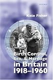 Birth Control, Sex And Marriage In Britain, 1918-1960