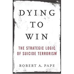 Dying to Win: The Strategic Logic of Suicide Terrorism