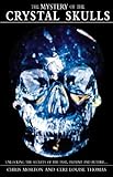 The Mystery of the Crystal Skulls: Unlocking the Secrets of the Past, Present, and Future