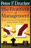 The Frontiers of Management : Where Tomorrows Decisions Are Being Shaped Today