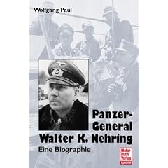 Panzer-General Walther K. Nehring: Eine Biographie