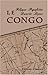 Le Congo: La veridique description du royaume africain... Traduite pour la premiere fois en francais par Leon Cahun sur l'edition latine faite par les freres De Bry (French Edition)