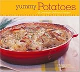 Yummy Potatoes: 65 Downright Delicious Recipes