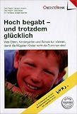 Hoch begabt - und trotzdem gluecklich: Was Eltern, Kindergarten und Schule tun koennen,damit die kluegsten Kinder nicht die Dummen sind