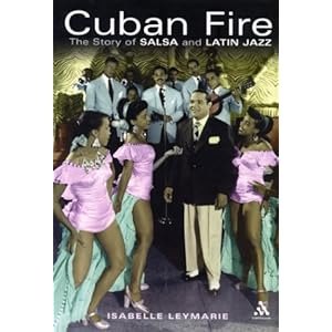 Cuban Fire: The Story of Salsa and Latin Jazz (Bayou Press)
