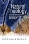 Natural Theology: Comprising "Nature and Grace" by Professor Dr. Emil Brunner and the Reply "No!" by Dr. Karl Barth