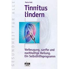 Tinnitus lindern. Vorbeugung, sanfte und nachhaltige Heilung. Ein Selbsthilfeprogramm