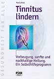 Tinnitus lindern. Vorbeugung, sanfte und nachhaltige Heilung. Ein Selbsthilfeprogramm