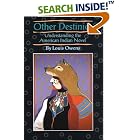 Click here to buy Other Destinies: Understanding the American Indian Novel (American Indian Literature and Critical Studies Series) by Louis Owens.