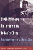 Civil-Military Relations in Today`s China: Swimming in a New Sea (East Gate Books)