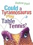 Could a Tyrannosaurus Play Table Tennis?