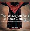 The Folkwear Book of Ethnic Clothing: Easy Ways to Sew & Embellish Fabulous Garments from Around the World