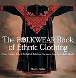 The Folkwear Book of Ethnic Clothing: Easy Ways to Sew & Embellish Fabulous Garments from Around the World image