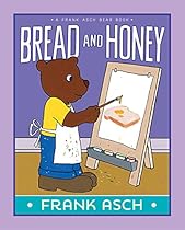 Bread and Honey (A Frank Asch Bear Book) Bread and Honey (A Frank Asch Bear Book)